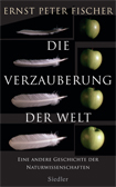 Buchcover: Ernst Peter Fischer - Die Verzauberung der Welt