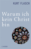 Buchcover: Kurt Flasch - Warum ich kein Christ bin
